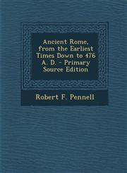 Ancient Rome, from the Earliest Times Down to 476 A. D. - Primary Source Edition,1295442868,9781295442867