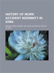 History of Work Accident Indemnity in Iowa,1150447575,9781150447570