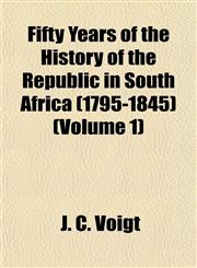 Fifty Years of the History of the Republic in South Africa (1795-1845) (Volume 1),1152459058,9781152459052