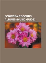 Fonovisa Records Albums (Music Guide) ...de Piel Negra, Agua Nueva, Amarte a la Antigua, Ana Barbara (Album), Ansia de Amar, a Donde Vas, a Traves de,1230759336,9781230759333