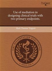 Use of mediation in designing clinical trials with two primary endpoints.,1244042498,9781244042490