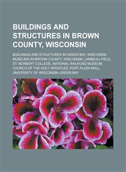 Buildings and structures in Brown County, Wisconsin Buildings and structures in Green Bay, Wisconsin, Museums in Brown County, Wisconsin,123318251X,9781233182510