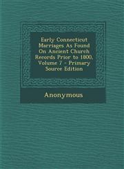 Early Connecticut Marriages As Found On Ancient Church Records Prior to 1800, Volume 7 - Primary Source Edition,1293166723,9781293166727