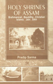 Holy Shrines of Assam Brahmanical, Bauddha, Christian, Islamic, Jain and Sikh,8176462624,9788176462624