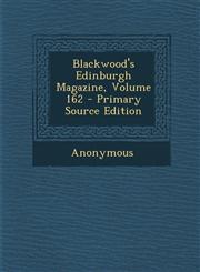 Blackwood's Edinburgh Magazine, Volume 162 - Primary Source Edition,1289692408,9781289692407