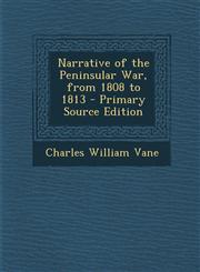 Narrative of the Peninsular War, from 1808 to 1813 - Primary Source Edition,1294389351,9781294389354