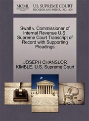 Swall v. Commissioner of Internal Revenue U.S. Supreme Court Transcript of Record with Supporting Pleadings,1270320629,9781270320623