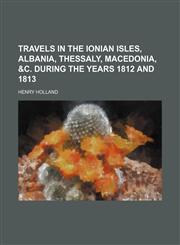 Travels in the Ionian Isles, Albania, Thessaly, Macedonia, &c. during the years 1812 and 1813,115207900X,9781152079007