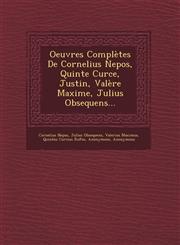 Oeuvres Complètes De Cornelius Nepos, Quinte Curce, Justin, Valère Maxime, Julius Obsequens...,1249467543,9781249467540