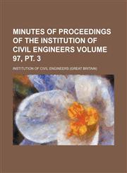 Minutes of proceedings of the Institution of Civil Engineers Volume 97, pt. 3,1153511266,9781153511261