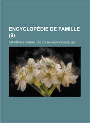 Encyclopedie de Famille; Repertoire General Des Connaissances Usuelles (9 ),1236500164,9781236500168