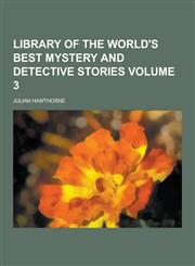 Library of the World's Best Mystery and Detective Stories Volume 3,1230316310,9781230316314
