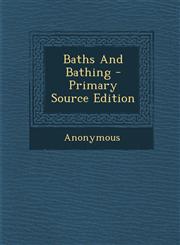 Baths And Bathing - Primary Source Edition,129407931X,9781294079316