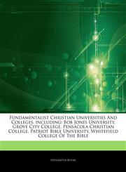 Articles On Fundamentalist Christian Universities And Colleges, including Bob Jones University, Grove City College, Pensacola Christian College, Patriot Bible University, Whitefield College Of The Bible,1242722947,9781242722943