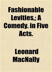 Fashionable Levities,; A Comedy. in Five Acts.,1152759000,9781152759008
