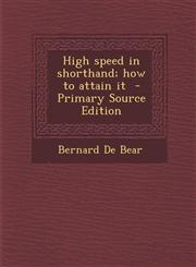 High Speed in Shorthand; How to Attain It - Primary Source Edition,129378026X,9781293780268
