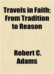 Travels in Faith; From Tradition to Reason,1154874028,9781154874020