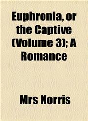 Euphronia, or the Captive (Volume 3); A Romance,1155026624,9781155026626
