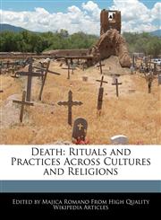 Death Rituals and Practices Across Cultures and Religions,1241718474,9781241718473