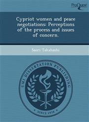 Cypriot women and peace negotiations Perceptions of the process and issues of concern.,1249895650,9781249895657
