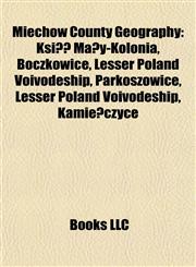 Miechów County Geography Introduction Książ Mały-Kolonia, Boczkowice, Lesser Poland Voivodeship, Parkoszowice, Lesser Poland Voivodeship,1155928733,9781155928739