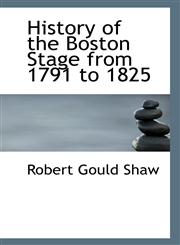 History of the Boston Stage from 1791 to 1825,1117401138,9781117401133