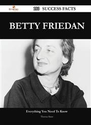 Betty Friedan 103 Success Facts - Everything You Need to Know about Betty Friedan,1488549737,9781488549731