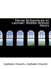 Horae Britonnicae et Latinae Middle-Breton Hours,1110982755,9781110982752