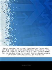 Articles On Royal Anthems, including God Save The Queen, God Save The Tsar!, KungssÃ¥ngen, Marcha Real, Gong Jin'ou, Sansoen Phra Barami, Gustafs SkÃ¥l, Gott Erhalte Franz Den Kaiser, The Royal Anthem Of Jordan, Kongesangen,124319992X,9781243199928