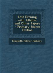 Last Evening with Allston, and Other Papers - Primary Source Edition,1287482554,9781287482550