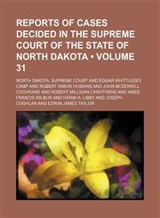 Reports of cases decided in the Supreme court of the state of North Dakota (Volume 31),1153835835,9781153835831