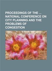 Proceedings of the National Conference on City Planning and the Problems of Congestion,1234203057,9781234203054