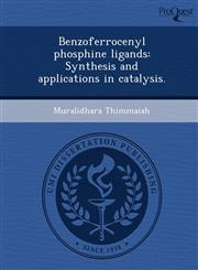 Benzoferrocenyl phosphine ligands Synthesis and applications in catalysis.,1243472162,9781243472168