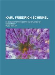 Karl Friedrich Schinkel; Eine Charakteristik Seiner Kunstlerischen Wirksamkeit,1234077167,9781234077167