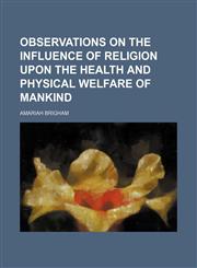 Observations on the influence of religion upon the health and physical welfare of mankind,1150466480,9781150466489