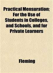 Practical Mensuration; For the Use of Students in Colleges, and Schools, and for Private Learners,1153392631,9781153392631