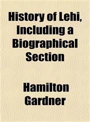 History of Lehi, Including a Biographical Section,1152307266,9781152307261