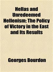 Hellas and Unredeemed Hellenism; The Policy of Victory in the East and Its Results,1154724999,9781154724998
