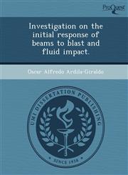 Investigation on the initial response of beams to blast and fluid impact.,1243827076,9781243827074