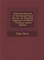 Historical Records of the Second Royal Surrey Or Eleventh Regiment of Militia,1289452733,9781289452735