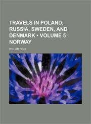 Travels in Poland, Russia, Sweden, and Denmark (Volume 5 NORWAY),1150526386,9781150526381