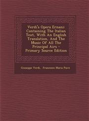 Verdi's Opera Ernani Containing the Italian Text, with an English Translation, and the Music of All the Principal Airs - Primary Source EDI,1293576700,9781293576700