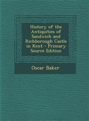 History of the Antiquities of Sandwich and Richborough Castle in Kent - Primary Source Edition,1294611534,9781294611530