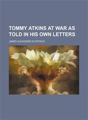 Tommy Atkins at war as told in his own letters,1458943496,9781458943491