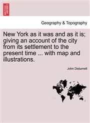 New York as it was and as it is; giving an account of the city from its settlement to the present time ... with map and illustrations.,1241334544,9781241334543