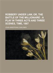 Robbery Under Law, Or, the Battle of the Millionaire,123418110X,9781234181109