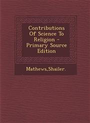 Contributions Of Science To Religion - Primary Source Edition,129422770X,9781294227700