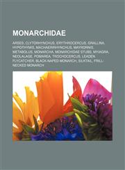Monarchidae Arses, Clytorhynchus, Erythrocercus, Grallina, Hypothymis, Machaerirhynchus, Mayrornis, Metabolus, Monarcha, Monarchidae stubs,1156132347,9781156132340