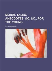 Moral tales, anecdotes, &c. &c., for the young,115127643X,9781151276438