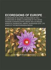 Ecoregions of Europe Ecoregions of Bulgaria, Ecoregions of Italy, Ecoregions of Serbia, Ecoregions of the United Kingdom, Eurasian steppe,1233131400,9781233131402